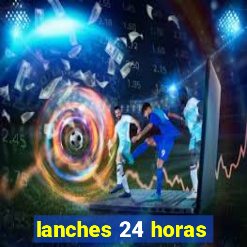 lanches 24 horas